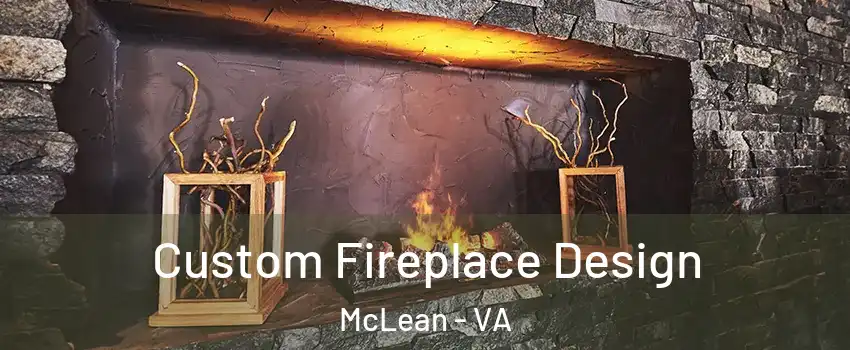  Custom Fireplace Design McLean - VA