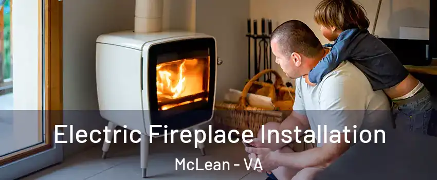  Electric Fireplace Installation McLean - VA