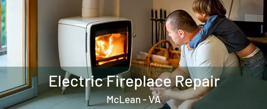  Electric Fireplace Repair McLean - VA