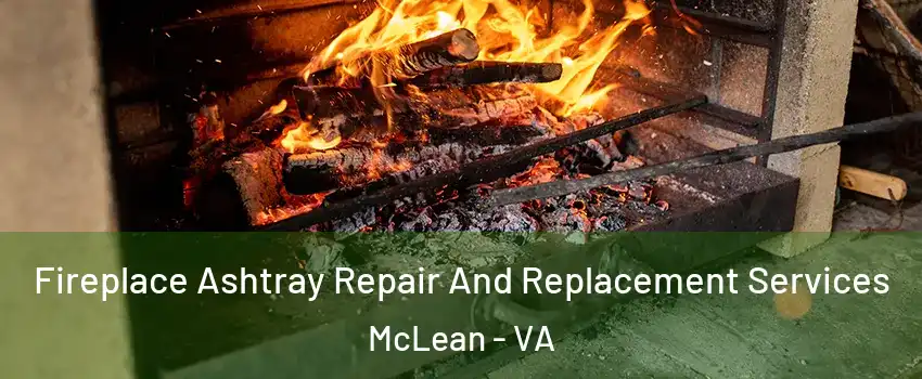  Fireplace Ashtray Repair And Replacement Services McLean - VA