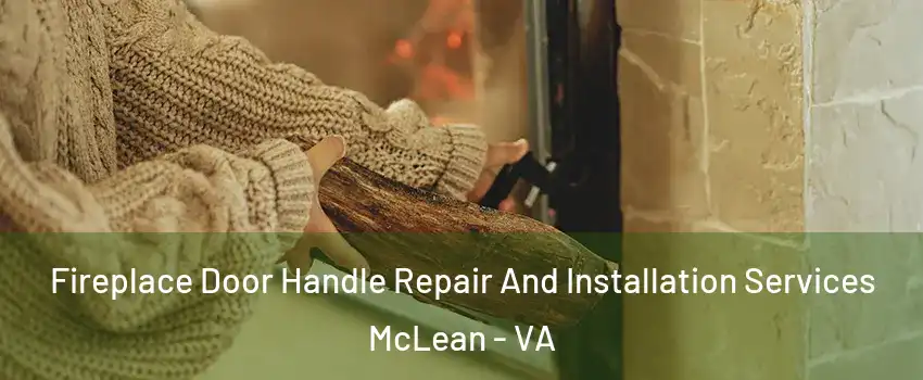  Fireplace Door Handle Repair And Installation Services McLean - VA