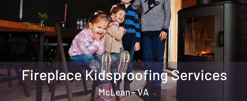  Fireplace Kidsproofing Services McLean - VA
