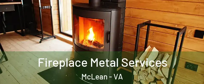 Fireplace Metal Services McLean - VA