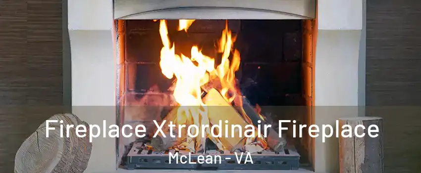  Fireplace Xtrordinair Fireplace McLean - VA