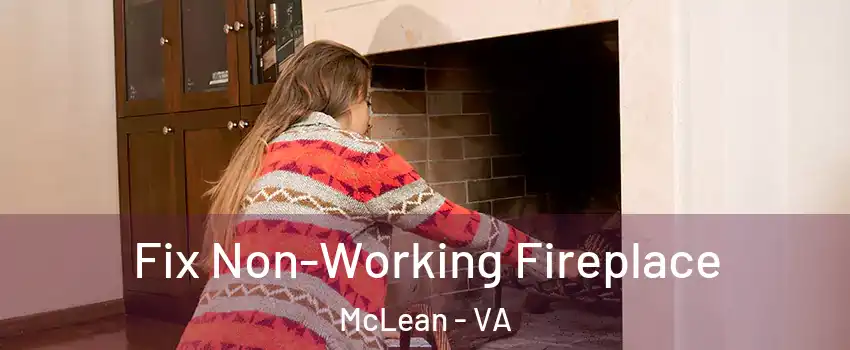  Fix Non-Working Fireplace McLean - VA