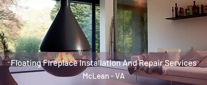 Floating Fireplace Installation And Repair Services McLean - VA