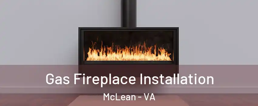  Gas Fireplace Installation McLean - VA