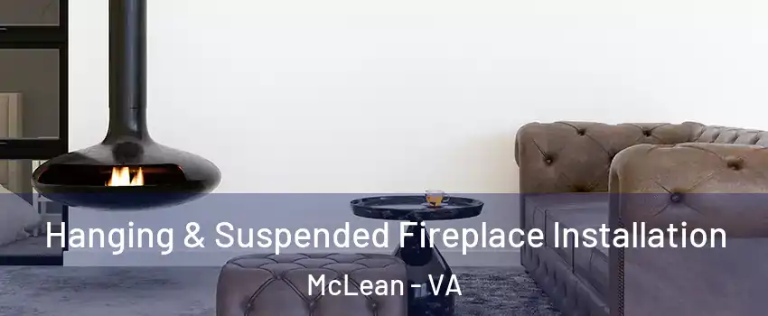  Hanging & Suspended Fireplace Installation McLean - VA