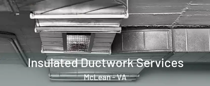  Insulated Ductwork Services McLean - VA