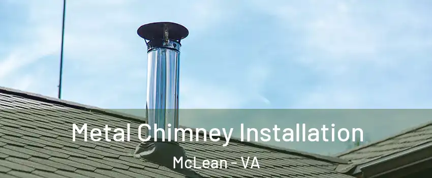  Metal Chimney Installation McLean - VA