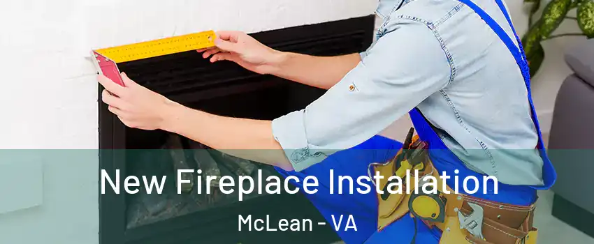  New Fireplace Installation McLean - VA