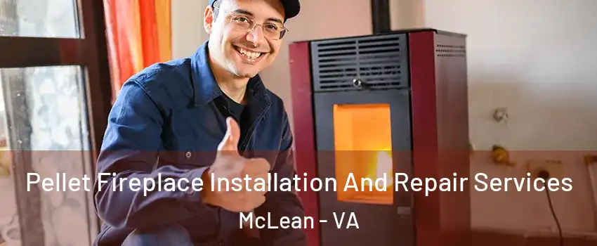  Pellet Fireplace Installation And Repair Services McLean - VA