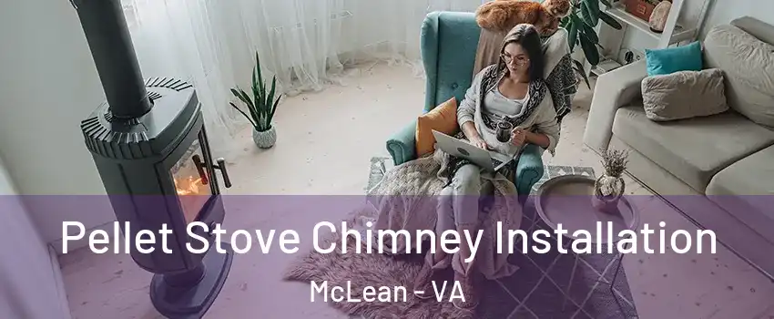  Pellet Stove Chimney Installation McLean - VA