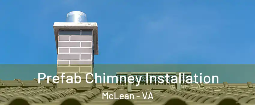  Prefab Chimney Installation McLean - VA