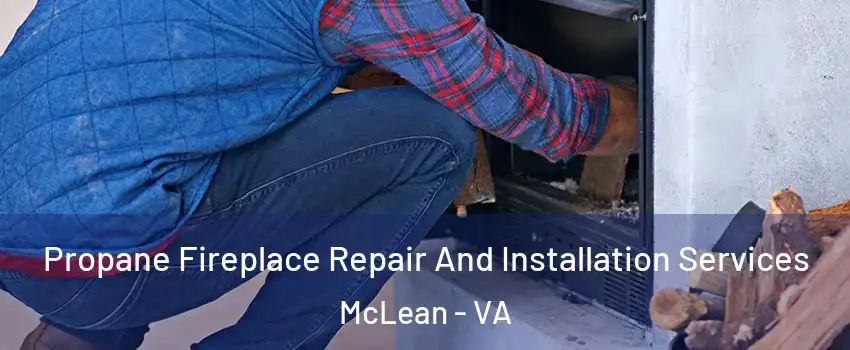  Propane Fireplace Repair And Installation Services McLean - VA