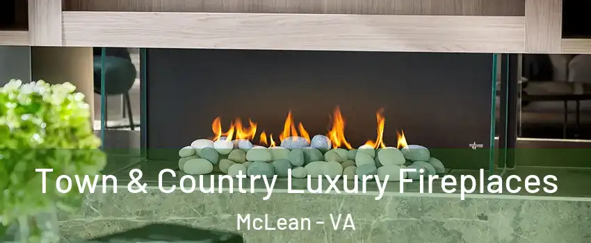 Town & Country Luxury Fireplaces McLean - VA