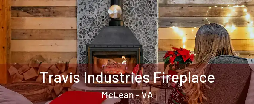  Travis Industries Fireplace McLean - VA