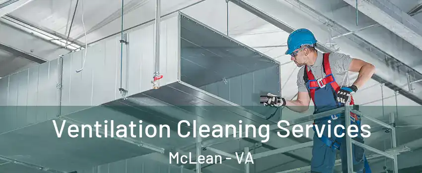  Ventilation Cleaning Services McLean - VA