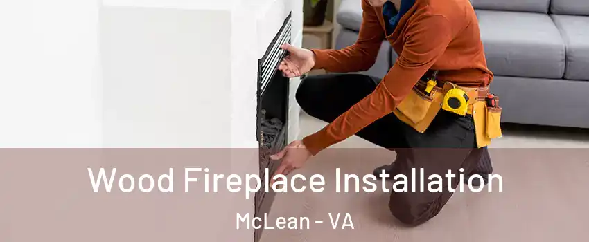  Wood Fireplace Installation McLean - VA